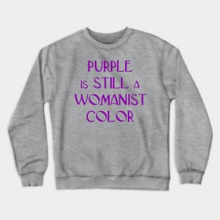 Purple is STILL a Womanist Color Crewneck Sweatshirt